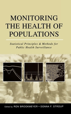 Monitoring the Health of Populations: Statistical Principles and Methods for Public Health Surveillance by Brookmeyer, Ron