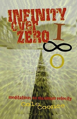 Infinity Over Zero: Meditations on Maximum Velocity by Coonce, Cole