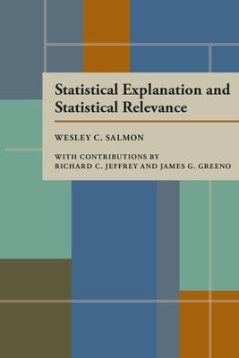 Statistical Explanation and Statistical Relevance by Salmon, Wesley C.