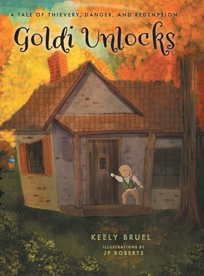 Goldi Unlocks: A Tale of Thievery, Danger, and Redemption by Bruel, Keely