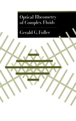 Optical Rheometry of Complex Fluids by Fuller, Gerald G.