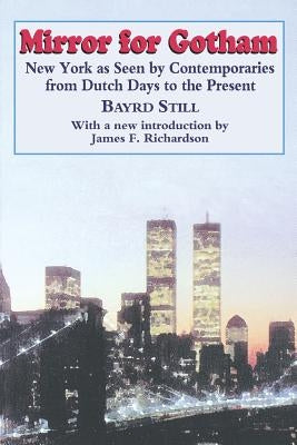 Mirror for Gotham: New York as Seen by Contemporaries from Dutch Days to the Present by Still, Bayrd