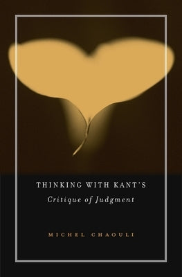 Thinking with Kant's Critique of Judgment by Chaouli, Michel