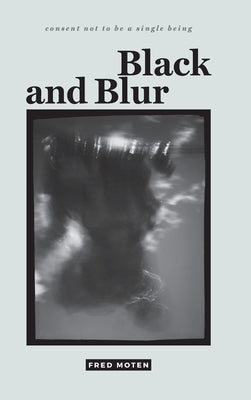 Black and Blur by Moten, Fred