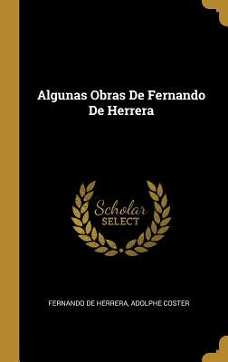 Algunas Obras De Fernando De Herrera by de Herrera, Fernando