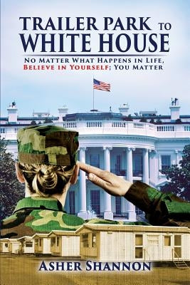 Trailer Park to White House by Shannon, Asher