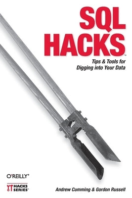 SQL Hacks: Tips & Tools for Digging Into Your Data by Cumming, Andrew