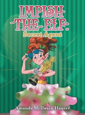 Impish the Elf: Secret Agent by Hauser, Amanda McIlwain