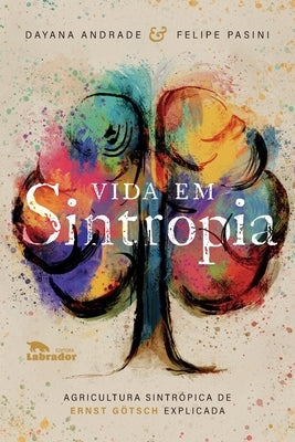 Vida em Sintropia: Agricultura sintrópica de Ernst Götsch e by Andrade, Dayana