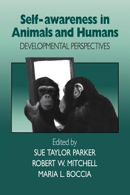 Self-Awareness in Animals and Humans: Developmental Perspectives by Parker, Sue Taylor