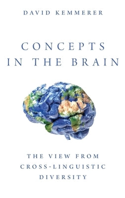 Concepts in the Brain: The View from Cross-Linguistic Diversity by Kemmerer, David