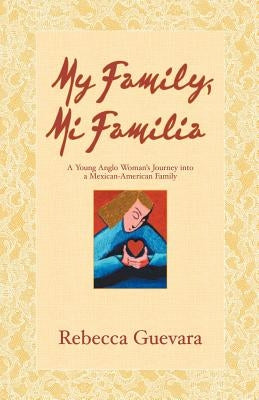 My Family, Mi Familia - A Young Anglo Woman's Journey Into a Mexican American Family by Guevara, Rebecca