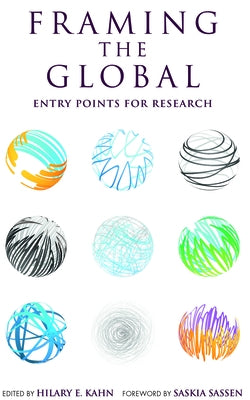 Framing the Global: Entry Points for Research by Kahn, Hilary E.
