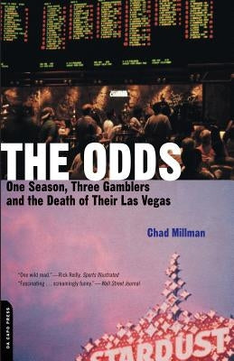 The Odds: One Season, Three Gamblers, and the Death of Their Las Vegas by Millman, Chad