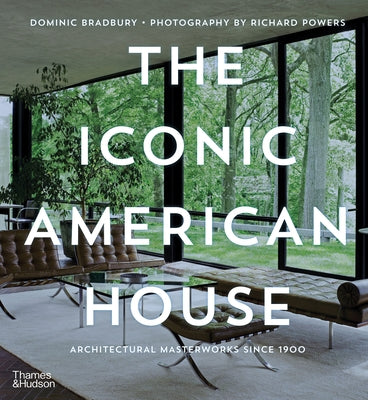 The Iconic American House: Architectural Masterworks Since 1900 by Bradbury, Dominic