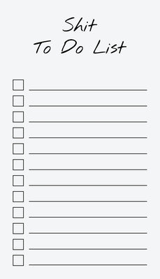 To Do List Notepad: Shit To Do List, Checklist, Task Planner for Grocery Shopping, Planning, Organizing (Funny Quotes) by Get List Done