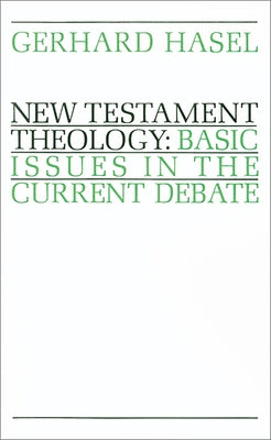 New Testament Theology: Basic Issues in the Current Debate by Hasel, Gerhard