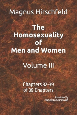 The Homosexuality of Men and Women Volume III: Chapters 32-39 of 39 Chapters by Lombardi-Nash, Michael