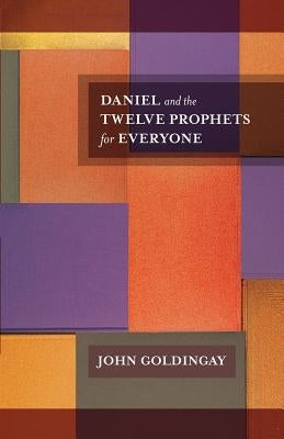 Daniel and the Twelve Prophets for Everyone by Goldingay, John