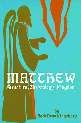 Matthew: Structure, Christology, Kingdom by Kingsbury, Jack King