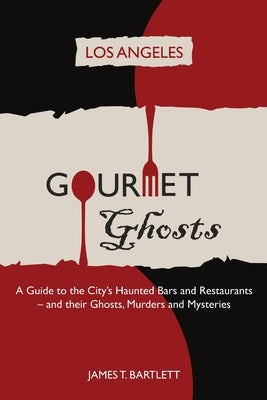 Gourmet Ghosts: Los Angeles by Bartlett, James