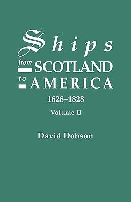 Ships from Scotland to America, 1628-1828. Volume II by Dobson, David