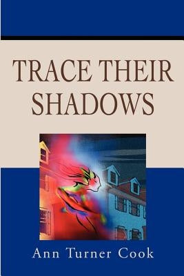 Trace Their Shadows by Cook, Ann Turner