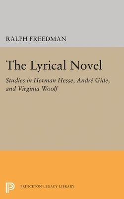 The Lyrical Novel: Studies in Herman Hesse, Andre Gide, and Virginia Woolf by Freeman, Ralph