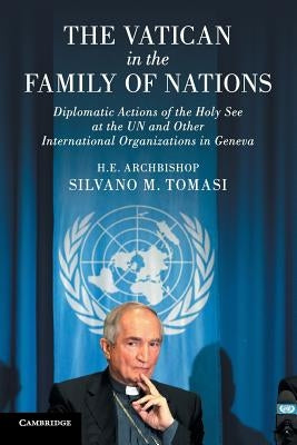 The Vatican in the Family of Nations: Diplomatic Actions of the Holy See at the Un and Other International Organizations in Geneva by Tomasi, Silvano M.