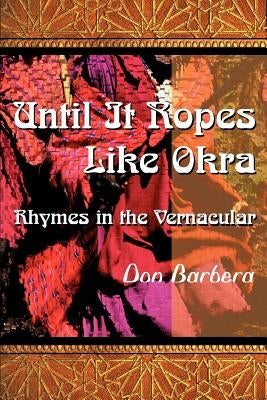 Until It Ropes Like Okra: Rhymes in the Vernacular by Barbera, Don