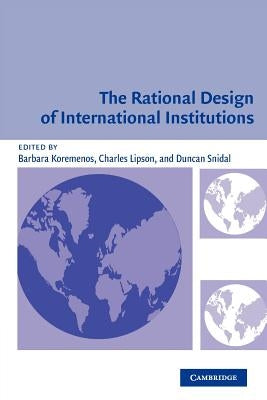 The Rational Design of International Institutions by Koremenos, Barbara