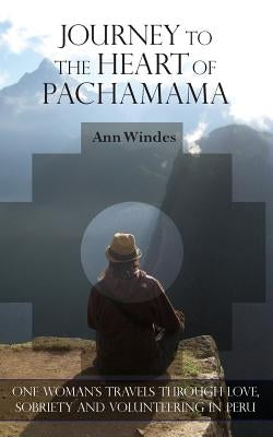 Journey to the Heart of Pachamama by Windes, Ann