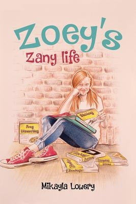 Zoey's Zany Life by Lowery, Mikayla