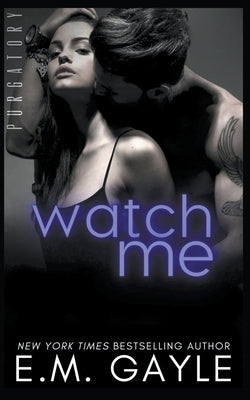 Watch Me by Gayle, E. M.