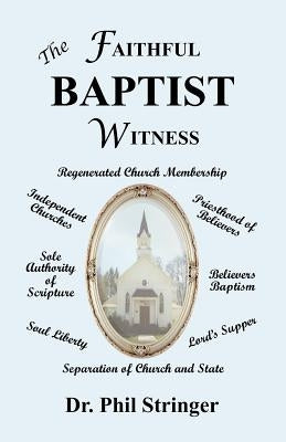 The Faithful Baptist Witness by Stringer, Phil
