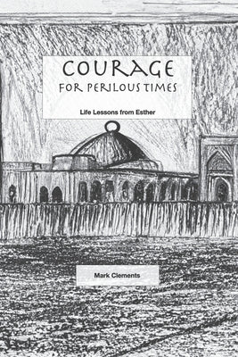 Courage for Perilous Times by Clements, Mark