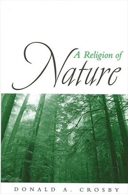 A Religion of Nature by Crosby, Donald A.