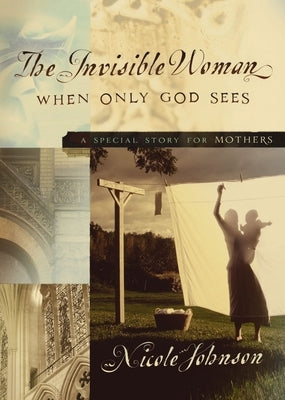 The Invisible Woman: A Special Story for Mothers by Johnson, Nicole