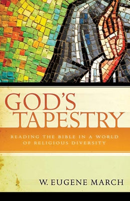 God's Tapestry: Reading the Bible in a World of Religious Diversity by March, W. Eugene