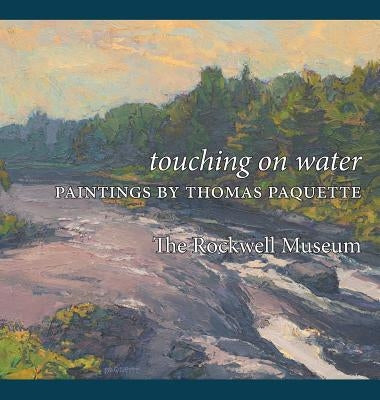 Touching on Water: Paintings by Thomas Paquette by Paquette, Thomas