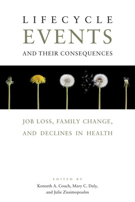 Lifecycle Events and Their Consequences: Job Loss, Family Change, and Declines in Health by Couch, Kenneth A.