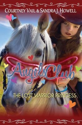 Angels Club 5: The Lost Warrior Princess by Vail, Courtney