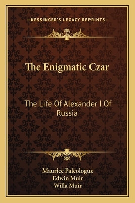 The Enigmatic Czar: The Life of Alexander I of Russia by Paleologue, Maurice