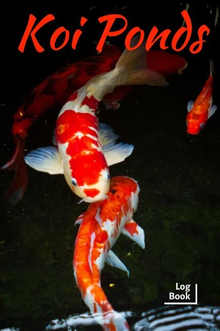 Koi Ponds Log Book: Ideal Fish Keeper Maintenance Tracker For All Your Fish Needs. Great For Logging Water Testing, Water Changes, And Ove by Books, Fishcraze