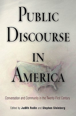 Public Discourse in America: Conversation and Community in the Twenty-First Century by Rodin, Judith