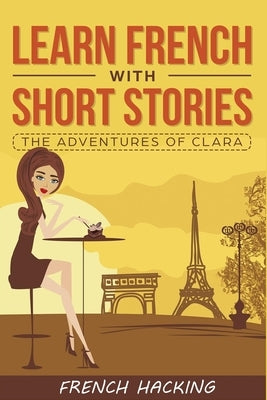 Learn French with Short Stories - The Adventures of Clara by French Hacking