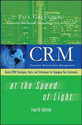 Crm at the Speed of Light, Fourth Edition: Social Crm 2.0 Strategies, Tools, and Techniques for Engaging Your Customers by Greenberg, Paul