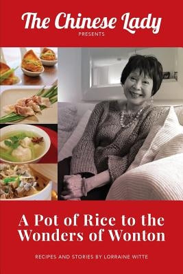 A Pot of Rice to the Wonders of Wonton by Witte, Lorraine Lee