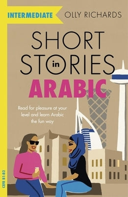 Short Stories in Arabic for Intermediate Learners by Richards, Olly