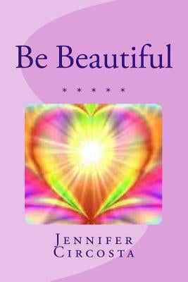 Be Beautiful by Circosta, Jennifer